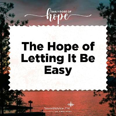 The Hope of Letting It Be Easy EP 245 The Hope of Letting It Be Easy EP 245