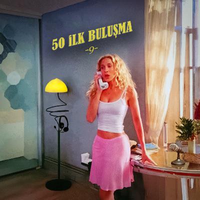 50 İlk Buluşma - 9