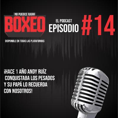 ¡Hace 1 año Andy Ruíz conquistaba los pesados y su Papá lo recuerda con nosotros!