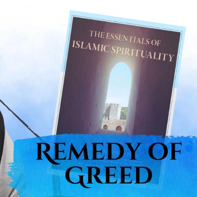 Essentials of Islamic Spirituality: Remedy of Greed