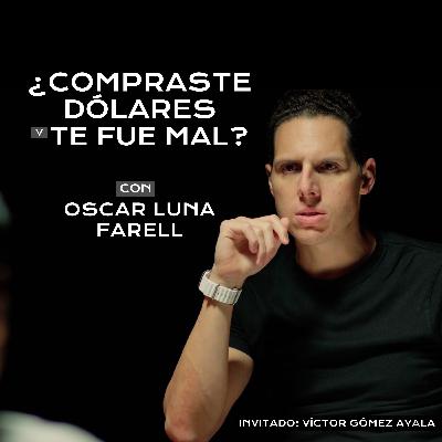 Comprar dólares, la peor inversión en los últimos años - EDG con Oscar Luna Farell | Ep.15