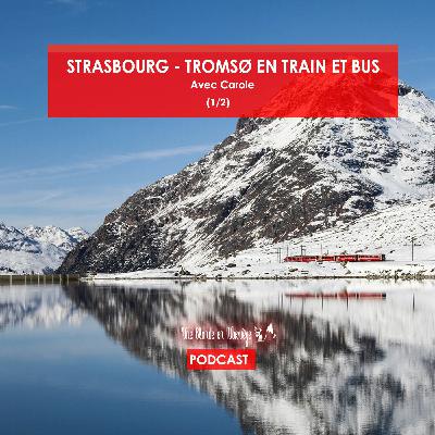 183 - Strasbourg - Tromsø en train et bus - Avec Carole (1/2)