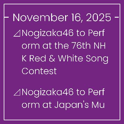 Nogizaka News November 16⊿Nogizaka46 to Perform at the 76th NHK Red & White Song Contest⊿Nogizaka46 to Perform at Japan's Music Festival 2025⊿Nogizaka46's 'Biryani' Debuts on New M… Nogizaka News November 16⊿Nogizaka46 to Perform at the 76th NHK Red & White Song Contest⊿Nogizaka46 to Perform at Japan's Music Festival 2025⊿Nogizaka46's 'Biryani' Debuts on New M…