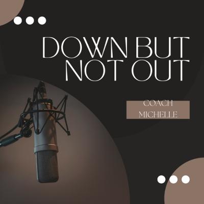 Down But Not Out Down But Not Out