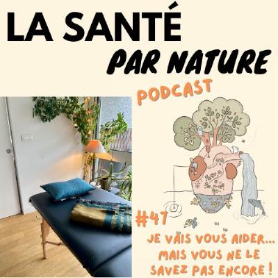 #47 - Je vais VOUS aider… mais vous ne le savez pas encore !