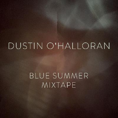 Dustin O'Halloran - Blue Summer Mixtape Dustin O'Halloran - Blue Summer Mixtape