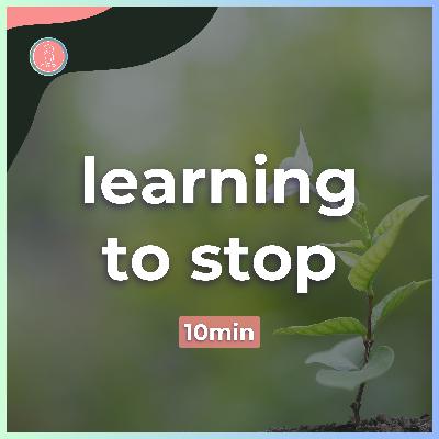 learning to stop | 10min guided meditation | mindfulness for university