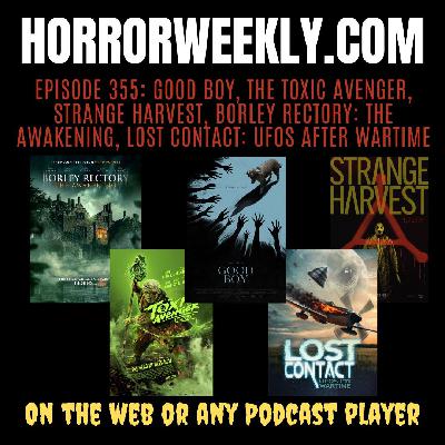 Good Boy, The Toxic Avenger, Strange Harvest, Borley Rectory: The Awakening, and Lost Contact: UFOs After Wartime