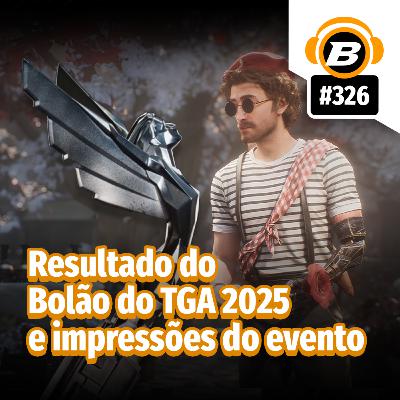 BlastCast #326 – Resultado do Bolão do TGA 2025 e impressões do evento