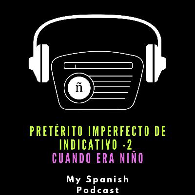 Ep. 7: Pretérito imperfecto de indicativo -2. Cuando era niño
