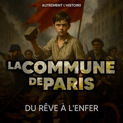 1871 : la Commune de Paris – du rêve à l’enfer