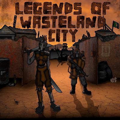 "Don't stop Shootin'" Ep 3 - Legends of Wasteland City
