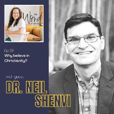 39. Why believe in Christianity? (Guest: Dr. Neil Shenvi, Author of Why Believe?)