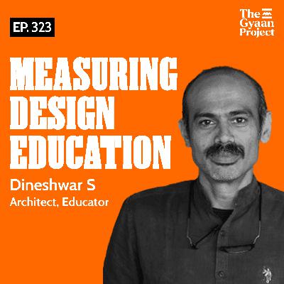 Ep. 323 - How to measure success of a Design school and students? with Dineshwar S Ep. 323 - How to measure success of a Design school and students? with Dineshwar S