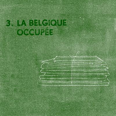 3. La Belgique occupée 3. La Belgique occupée