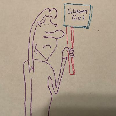 Episode 797: Gloomy Gus Episode 797: Gloomy Gus