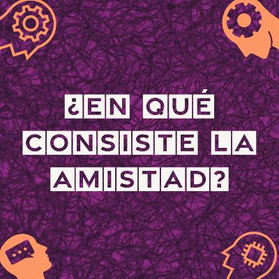 03. En qué consiste la amistad