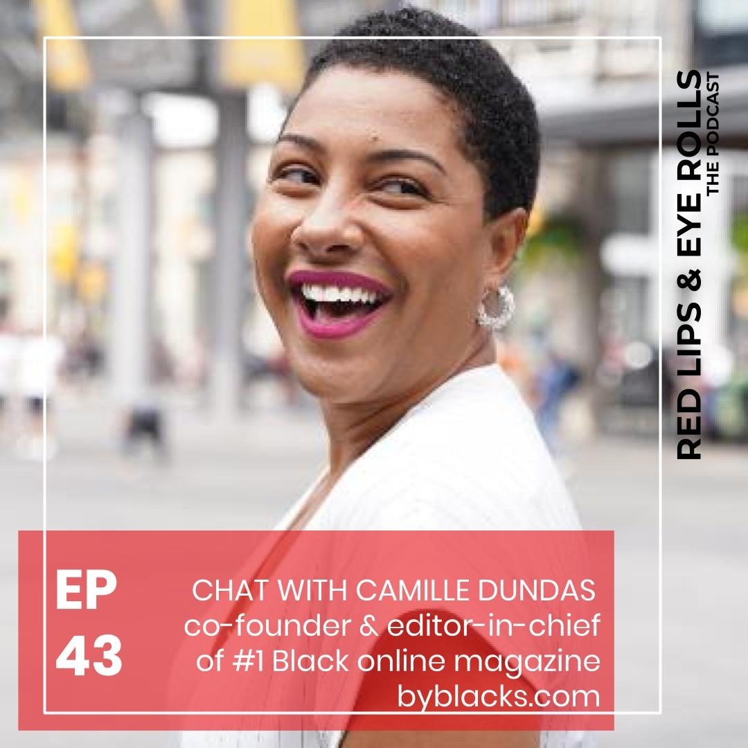 Episode 43: CHAT WITH CAMILLE DUNDAS co-founder &  editor-in-chief of byblacks.com Episode 43: CHAT WITH CAMILLE DUNDAS co-founder &  editor-in-chief of byblacks.com