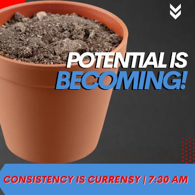 POTENTIAL IS BECOMING POTENTIAL IS BECOMING