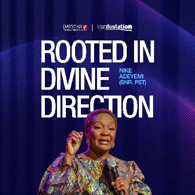 Rooted in Divine Direction | Pastor Nike Adeyemi | Manifestation Series