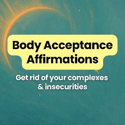 Body Acceptance Affirmations - Self-Love Guided Meditation with Positive Daily Affirmations