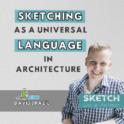104: Sketching as the Universal Language in Architecture | David Drazil