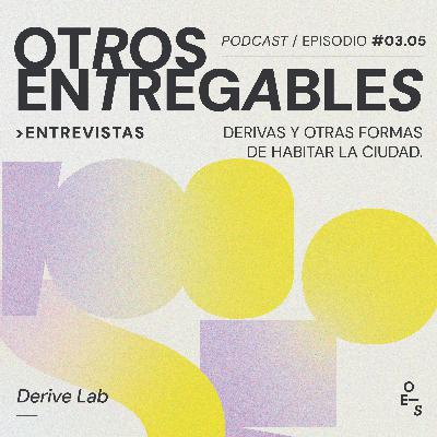 #03.05 Entrevistas · Derivas y otras formas de habitar la ciudad