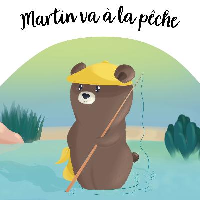 Martin va à la pêche