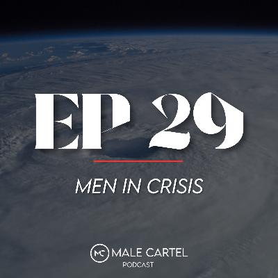 Episode 29 | Men in Crisis