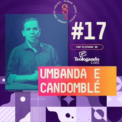 Umbanda e Candomblé :: no Teologando Cast #17