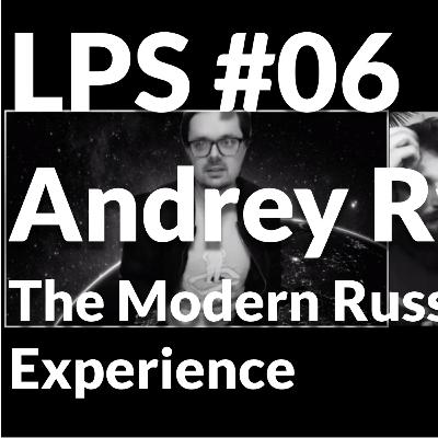 LPS - #06 Andrey Ryzhkov - The Modern Russian Experience LPS - #06 Andrey Ryzhkov - The Modern Russian Experience