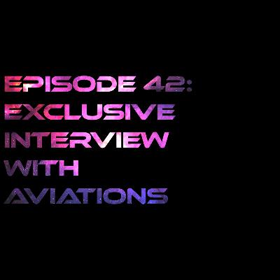 Episode 42: Exclusive Interview With Aviations