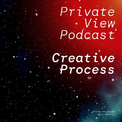 Private View Podcast | Creative Process