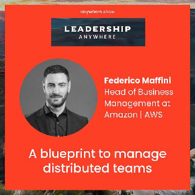 EP043 - A blueprint for managing distributed teams with Federico Maffini of Amazon AWS