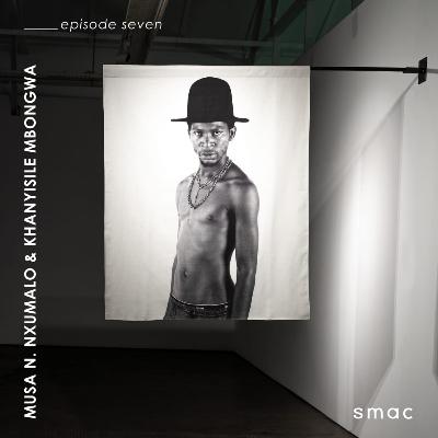 SMAC Gallery Podcasts ep.7 | Musa N. Nxumalo &Khanyisle Mbongwa