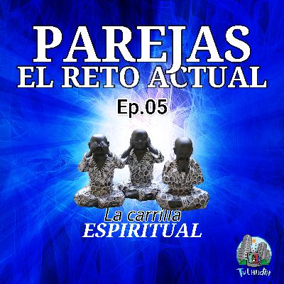 Ep. # 5 - Parejas, el reto actual - La Carrilla Espiritual