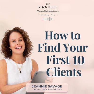 The Strategic Bookkeeper - EP154 - How to Find Your First 10 Clients
