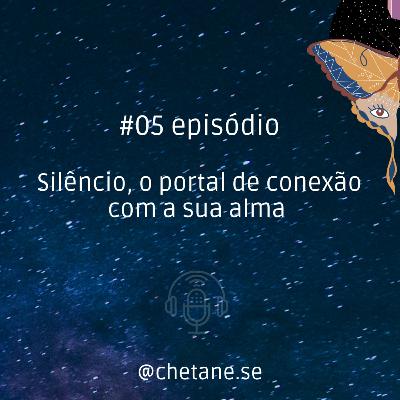 #05 episódio: Silêncio, o portal de conexão com a sua alma