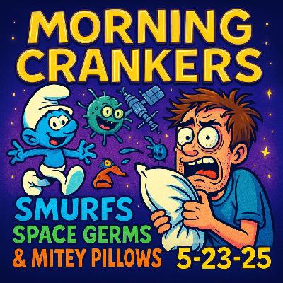"Smurfs, Space Germs & Mitey Pillows: Mayhem on the Morning Crankers!"
