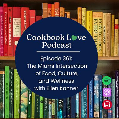 Episode 361: The Miami Intersection of Food, Culture, and Wellness with Ellen Kanner Episode 361: The Miami Intersection of Food, Culture, and Wellness with Ellen Kanner