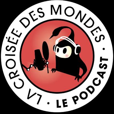 Le Podcast de La Croisée des Mondes #2