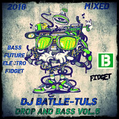 Dj Batlle-Tuls - Drop and Bass vol.5(MegaMix2018)
