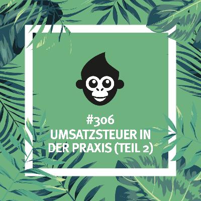 #306 Umsatzsteuer in der Praxis (Teil 2) #306 Umsatzsteuer in der Praxis (Teil 2)