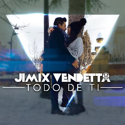 Jimix Vendetta - Todo de ti Remix