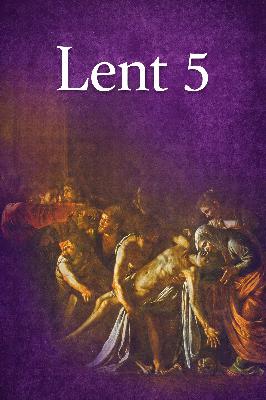 RLCMKE Lent 5 (John 11:27-37,38-45) RLCMKE Lent 5 (John 11:27-37,38-45)