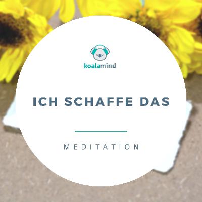 Meditation: Ich schaffe das Meditation: Ich schaffe das