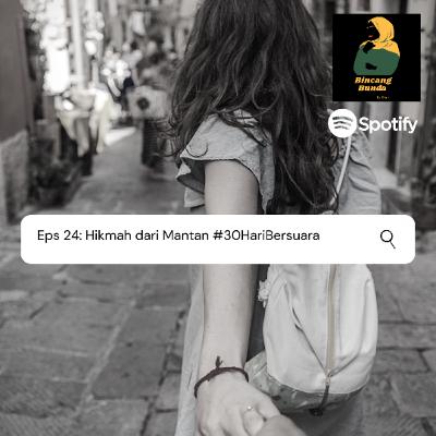 Eps 24: Hikmah dari Mantan #30HariBersuara