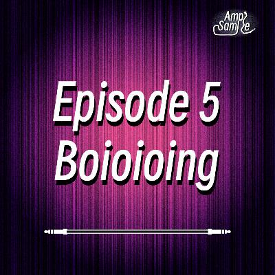 Ample Sample Podcast Episode 5: Boioioing