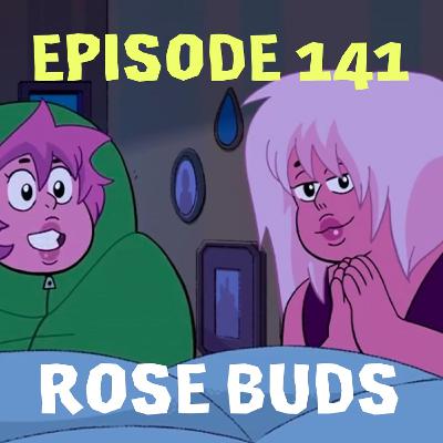 Episode 141: Rose Buds