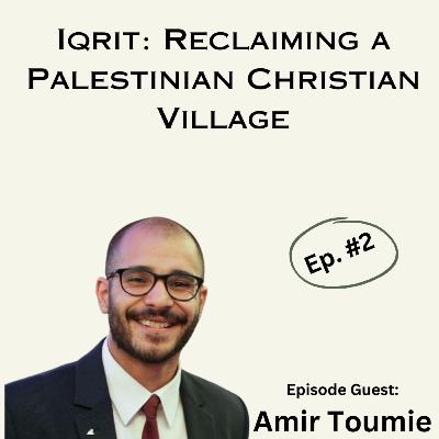 Iqrit: Reclaiming a Palestinian Christian Village- Faith & Activism #2